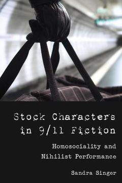 portada Stock Characters in 9/11 Fiction: Homosociality and Nihilist Performance (en Inglés)