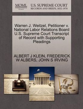 portada warren j. weitzel, petitioner v. national labor relations board u.s. supreme court transcript of record with supporting pleadings (en Inglés)
