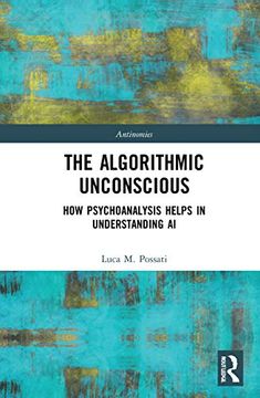 portada The Algorithmic Unconscious: How Psychoanalysis Helps in Understanding ai (Antinomies) (en Inglés)