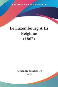 portada Le Luxembourg A La Belgique (1867) (en Francés)