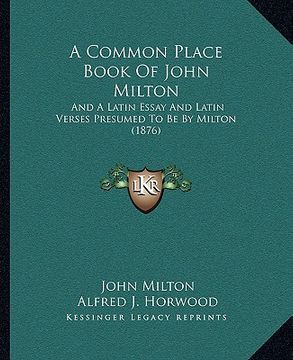portada a common place book of john milton: and a latin essay and latin verses presumed to be by milton (1876) (en Inglés)
