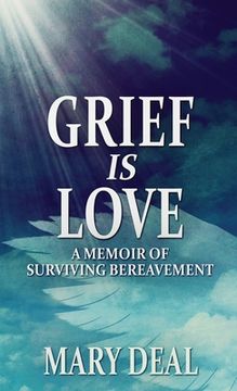 portada Grief is Love: A Memoir of Surviving Bereavement (en Inglés)
