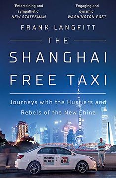 portada The Shanghai Free Taxi: Journeys With the Hustlers and Rebels of the new China (en Inglés)