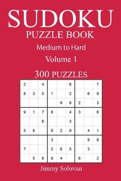 portada 300 Medium to Hard Sudoku Puzzle Book: Volume 1 (Medium to Hard Sudoku Puzzles)