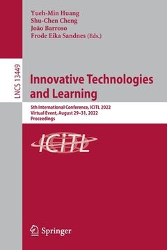 portada Innovative Technologies and Learning: 5th International Conference, Icitl 2022, Virtual Event, August 29-31, 2022, Proceedings