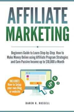 portada Affiliate Marketing: Beginners Guide to Learn Step-by-Step How to Make Money Online using Affiliate Program Strategies and Earn Passive Inc (en Inglés)