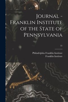 portada Journal - Franklin Institute of the State of Pennsylvania; 31 (en Inglés)