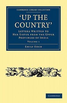portada Up the Country 2 Volume Set: Up the Country: Letters Written to her Sister From the Upper Provinces of India: Volume 1 (Cambridge Library Collection - Travel and Exploration in Asia) 