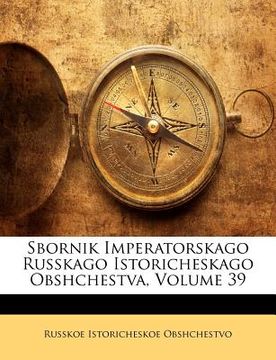 portada Sbornik Imperatorskago Russkago Istoricheskago Obshchestva, Volume 39 (en Ruso)