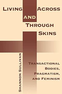 portada Living Across and Through Skins: Transactional Bodies, Pragmatism, and Feminism (in English)