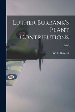 portada Luther Burbank's Plant Contributions; B691 (en Inglés)