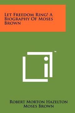 portada let freedom ring! a biography of moses brown (en Inglés)