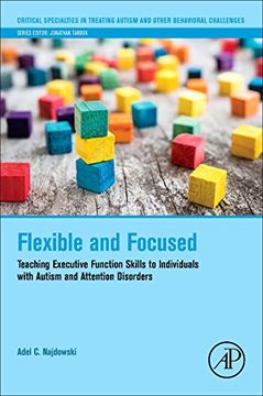 portada Flexible and Focused: Teaching Executive Function Skills to Individuals With Autism and Attention Disorders (Critical Specialties in Treating Autism and Other Behavioral Challenges) (en Inglés)
