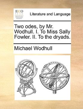 portada two odes, by mr. wodhull. i. to miss sally fowler. ii. to the dryads.