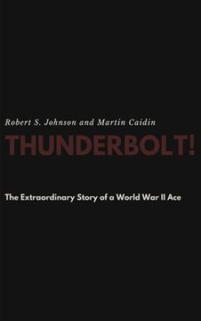 portada Thunderbolt! The Extraordinary Story of a World War II Ace (in English)