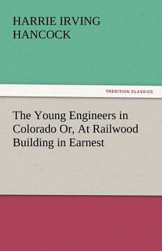portada the young engineers in colorado or, at railwood building in earnest (en Inglés)
