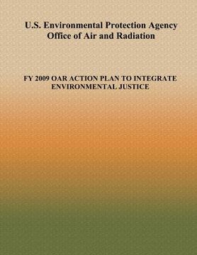 portada U.S. Environmental Protection Agency Office of Air and Radiation: Fy 2009 Oar Action Plan to Integrate Environmental Justice (en Inglés)