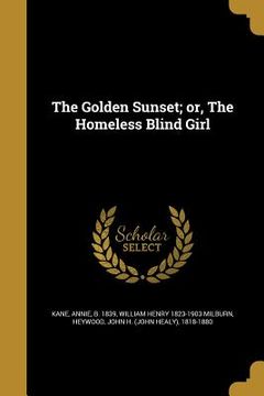 portada The Golden Sunset; or, The Homeless Blind Girl (en Inglés)