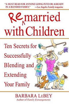 portada Remarried With Children: Ten Secrets for Successfully Blending and Extending Your Family (en Inglés)