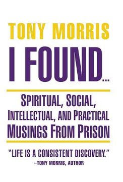 portada I Found ...: Spiritual, Social, Intellectual, and Practical Musings from Prison (en Inglés)