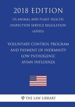 portada Voluntary Control Program and Payment of Indemnity - Low Pathogenic Avian Influenza (US Animal and Plant Health Inspection Service Regulation) (APHIS) (en Inglés)