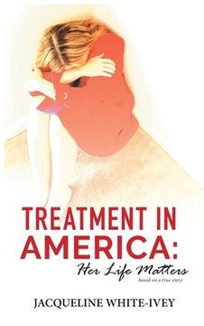 portada Treatment in America: Her Life Matters (en Inglés)