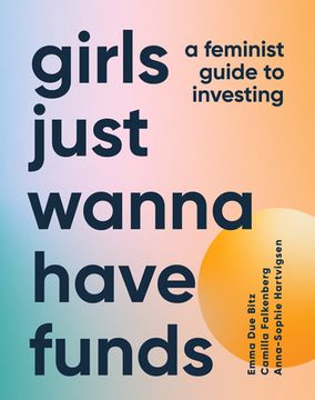 portada Girls Just Wanna Have Funds: A Feminist'S Guide to Investing (en Inglés)