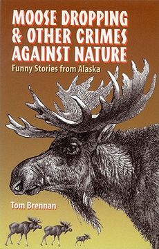 portada moose dropping and other crimes against nature: funny stories from alaska (en Inglés)