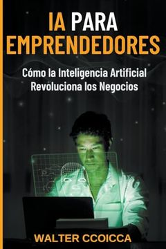 portada AI para emprendedores: Cómo la inteligencia artificial revoluciona los negocios (in Spanish)