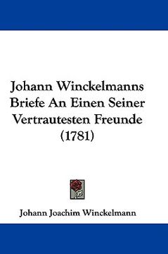 portada johann winckelmanns briefe an einen seiner vertrautesten freunde (1781) (en Inglés)