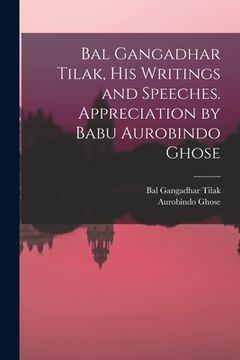 portada Bal Gangadhar Tilak, his Writings and Speeches. Appreciation by Babu Aurobindo Ghose (en Inglés)