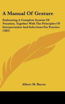 portada a manual of gesture: embracing a complete system of notation, together with the principles of interpretation and selections for practice (1 (in English)