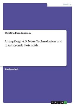 portada Altenpflege 4.0. Neue Technologien und resultierende Potentiale (en Alemán)