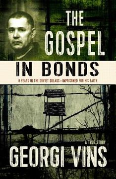 portada The Gospel in Bonds: 8 Years in the Soviet Gulags--Imprisoned for his Faith--A True Story: 8 Years in Soviet Gulags - Imprisoned for his Faith (in English)
