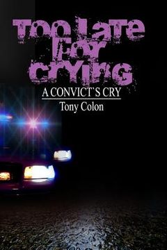 portada Too Late for Crying: A Convicts Cry (in English)