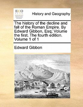portada the history of the decline and fall of the roman empire. by edward gibbon, esq; volume the first. the fourth edition. volume 1 of 1 (en Inglés)