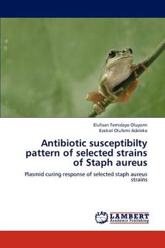 portada antibiotic susceptibilty pattern of selected strains of staph aureus (en Inglés)