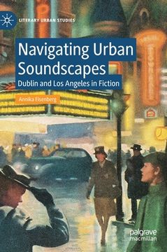 portada Navigating Urban Soundscapes: Dublin and Los Angeles in Fiction (in English)