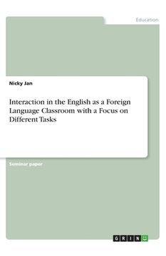 portada Interaction in the English as a Foreign Language Classroom with a Focus on Different Tasks (en Inglés)