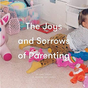 portada The Joys and Sorrows of Parenting: 26 Essays to Reassure and Console (in English)