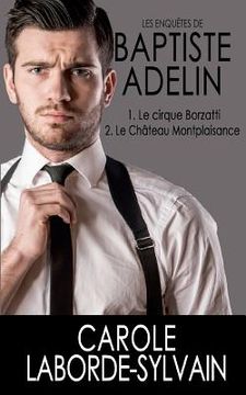 portada Les enquêtes de Baptiste Adelin: Tome 1. Le cirque Borzatti /Tome 2. Le château Montplaisance (en Francés)