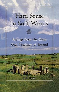 portada hard sense in soft words: sayings from the great oral tradition of ireland (en Inglés)