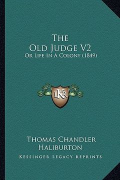 portada the old judge v2: or life in a colony (1849) (en Inglés)