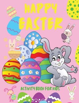 portada Happy Easter Activity Book for Kids: Books for Children Ages 4-12, Easter Holiday Activity Book for Kids Funny Eggs and Bunny How to Draw Dot to Dot M (en Inglés)