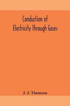 portada Conduction of electricity through gases (en Inglés)
