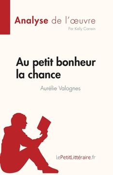 portada Au petit bonheur la chance d'Aurélie Valognes (Analyse de l'oeuvre): Résumé complet et analyse détaillée de l'oeuvre (in French)