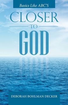 portada Closer to God: Basics Like Abc's (en Inglés)