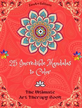 portada 25 Incredible Mandalas to Color: The Ultimate Art Therapy Book Self-Help Tool for Full Relaxation and Creativity: Amazing Mandala Designs Source of In (en Inglés)