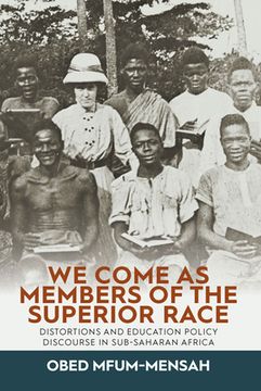 portada We Come as Members of the Superior Race: Distortions and Education Policy Discourse in Sub-Saharan Africa (en Inglés)