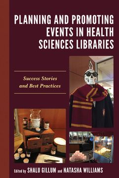 portada Planning and Promoting Events in Health Sciences Libraries: Success Stories and Best Practices (Medical Library Association Books Series) (en Inglés)